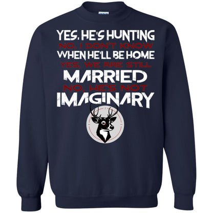 He's Hunting I Don't Know When He Be Home We Are Still Married He's Not Imaginary My Hunting Husband Shirt For Wife Navy
