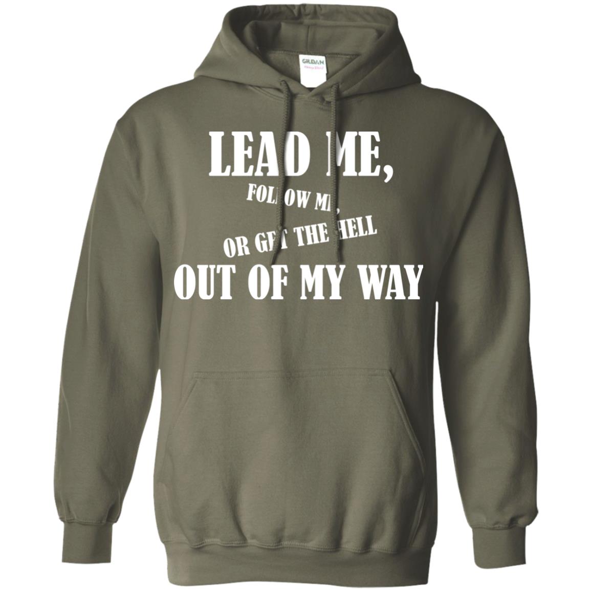 Veteran T-shirt Lead Me Follow Me Or Get The Hell Out Of My Way Military Green