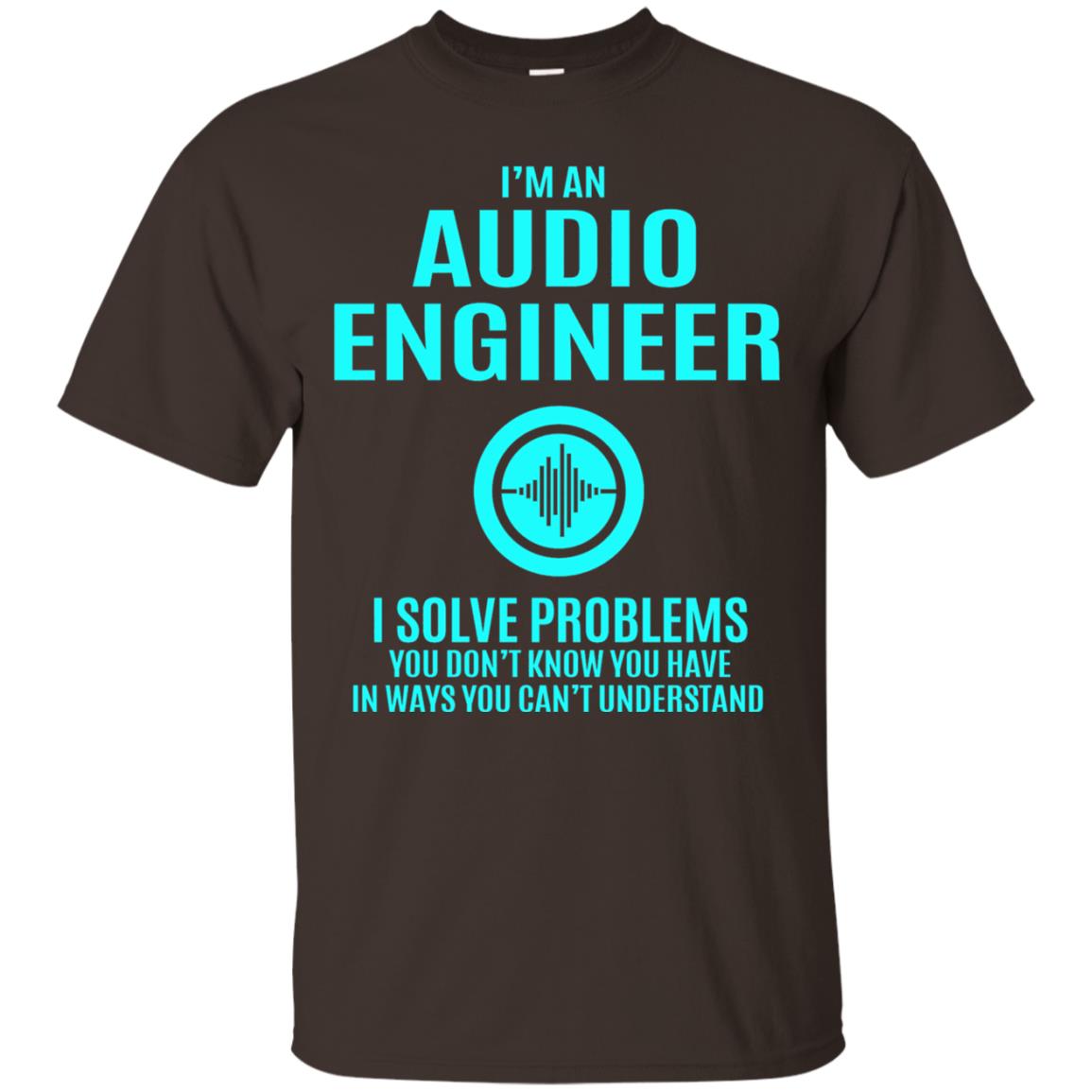 I Solve Problems Im An Audio Engineer T-shirt Dark Chocolate