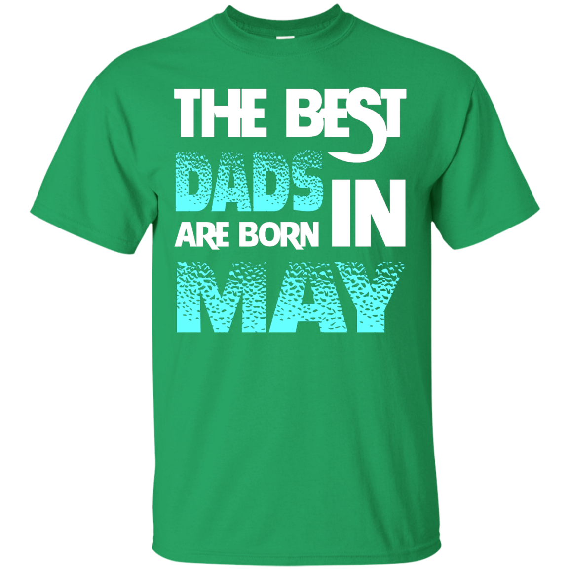 Daddy T-shirt The Best Dads Are Born In May Irish Green