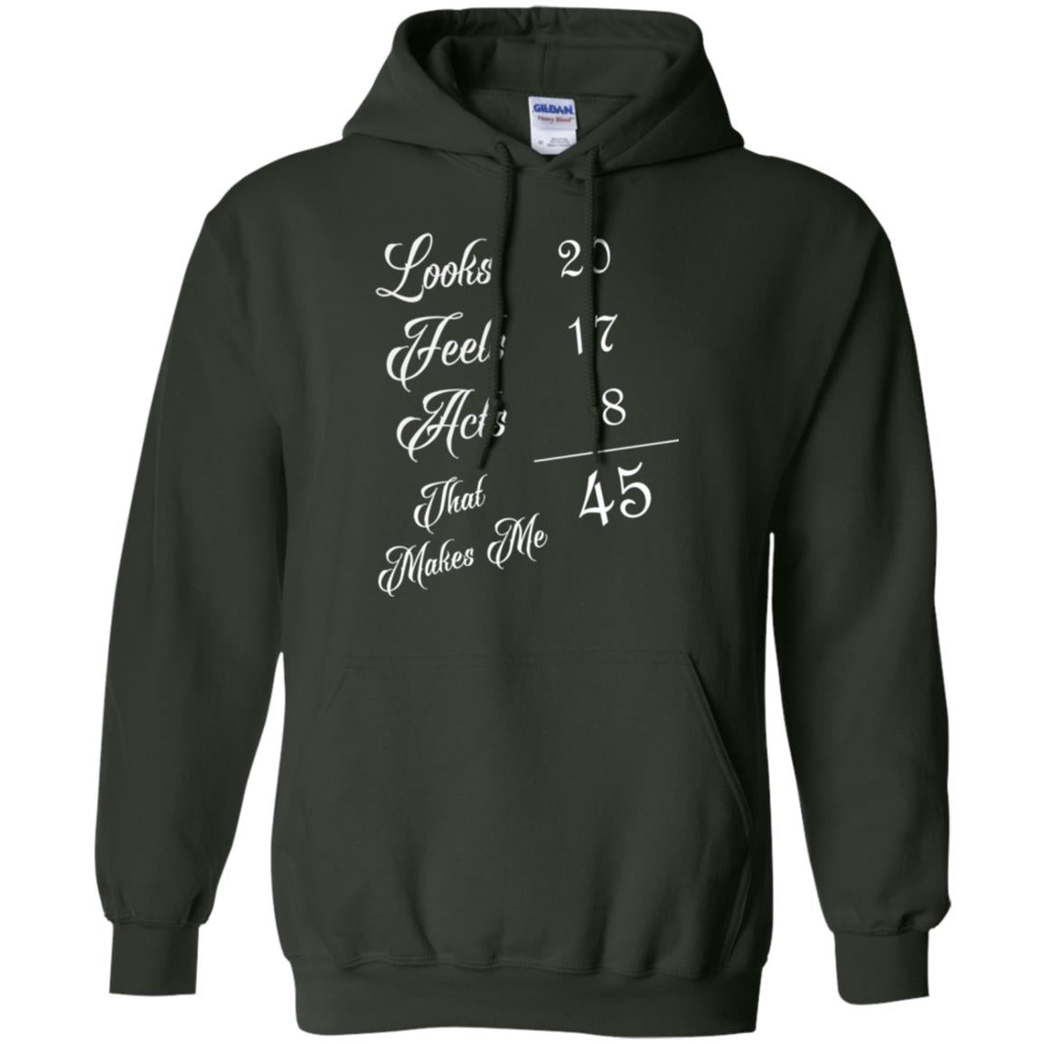 45th Birthday T-shirt Looks 20 Feels 17 Acts 8 Forest Green