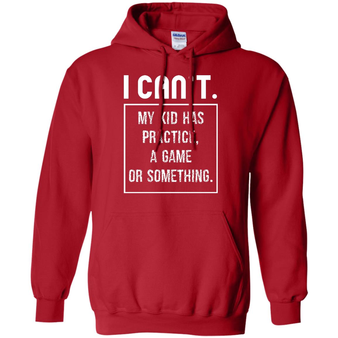 I Can_t. My Kid Has Practice, A Game Or Something Funny Gift Shirt For Parents Red