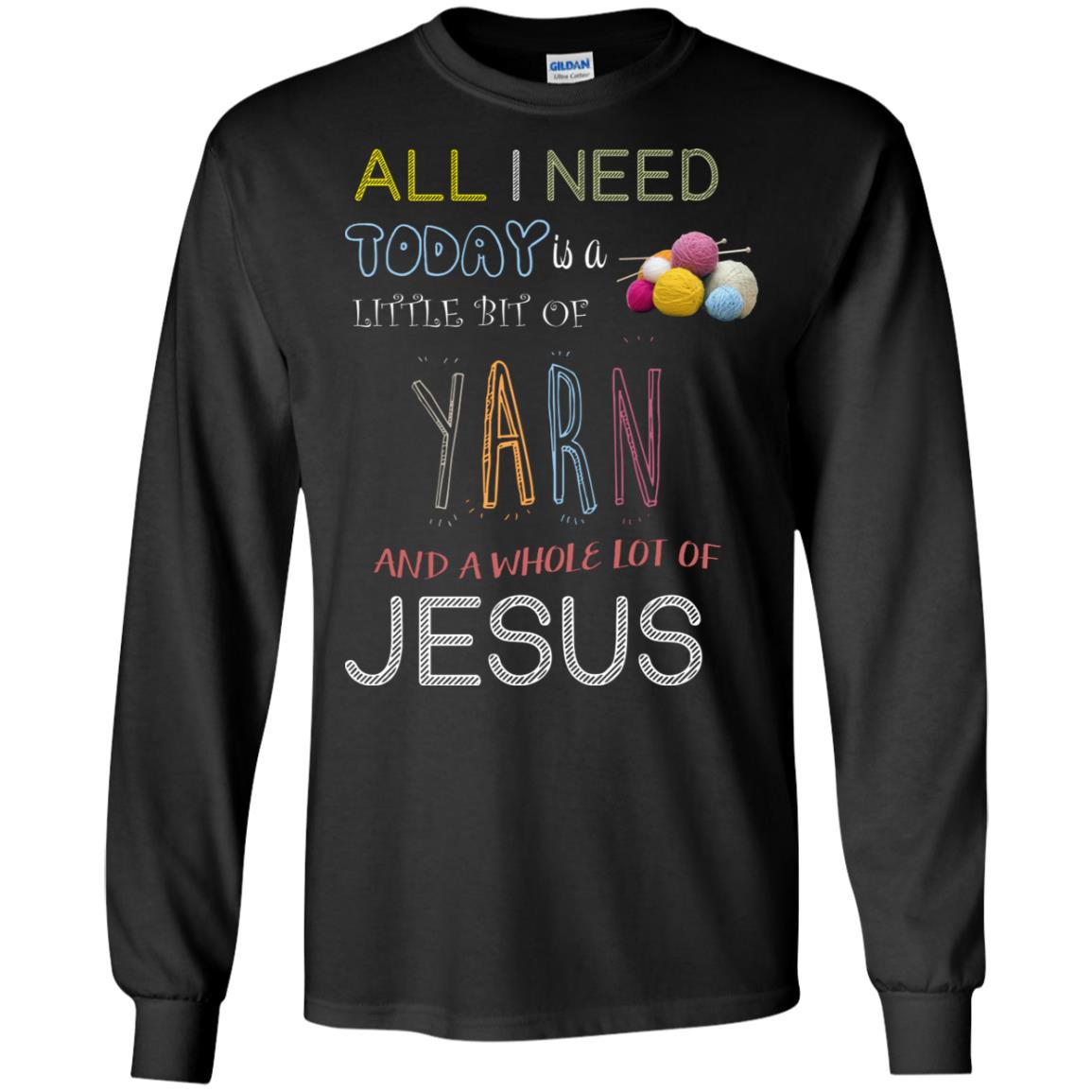 All I Need To Day Is A Little Bit Of Yarn And A Whole Lot Of Jesus Christian Shirt Black