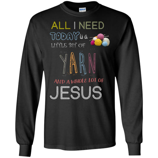 All I Need To Day Is A Little Bit Of Yarn And A Whole Lot Of Jesus Christian Shirt Black