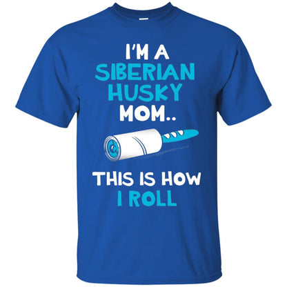 I_m A Siberian Husky Mom This Is How I Roll Dog Mom T-shirt Royal