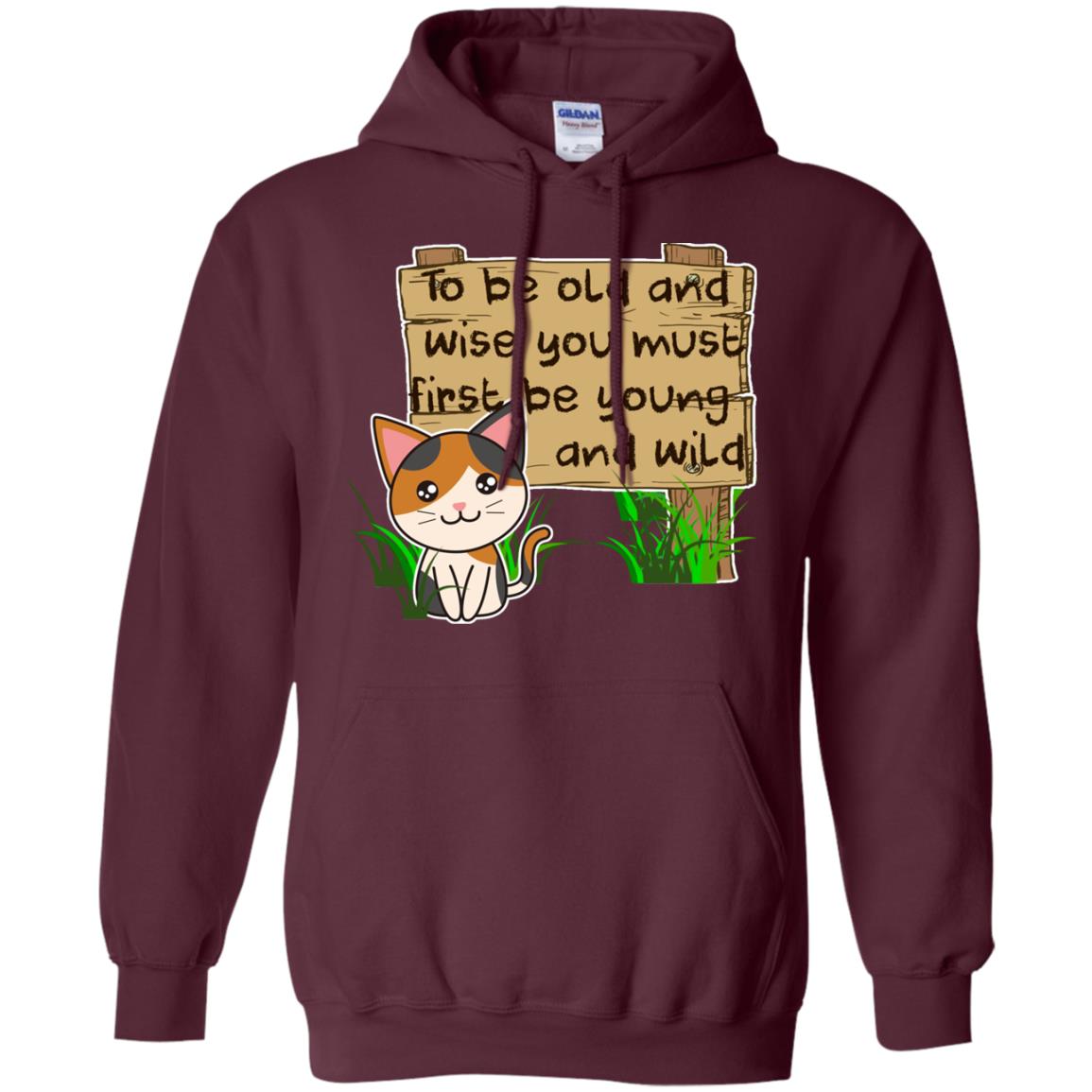 To Be Old And Wise You Must First Be Young And Wild Shirt Funny Cat Lovers Shirt Maroon