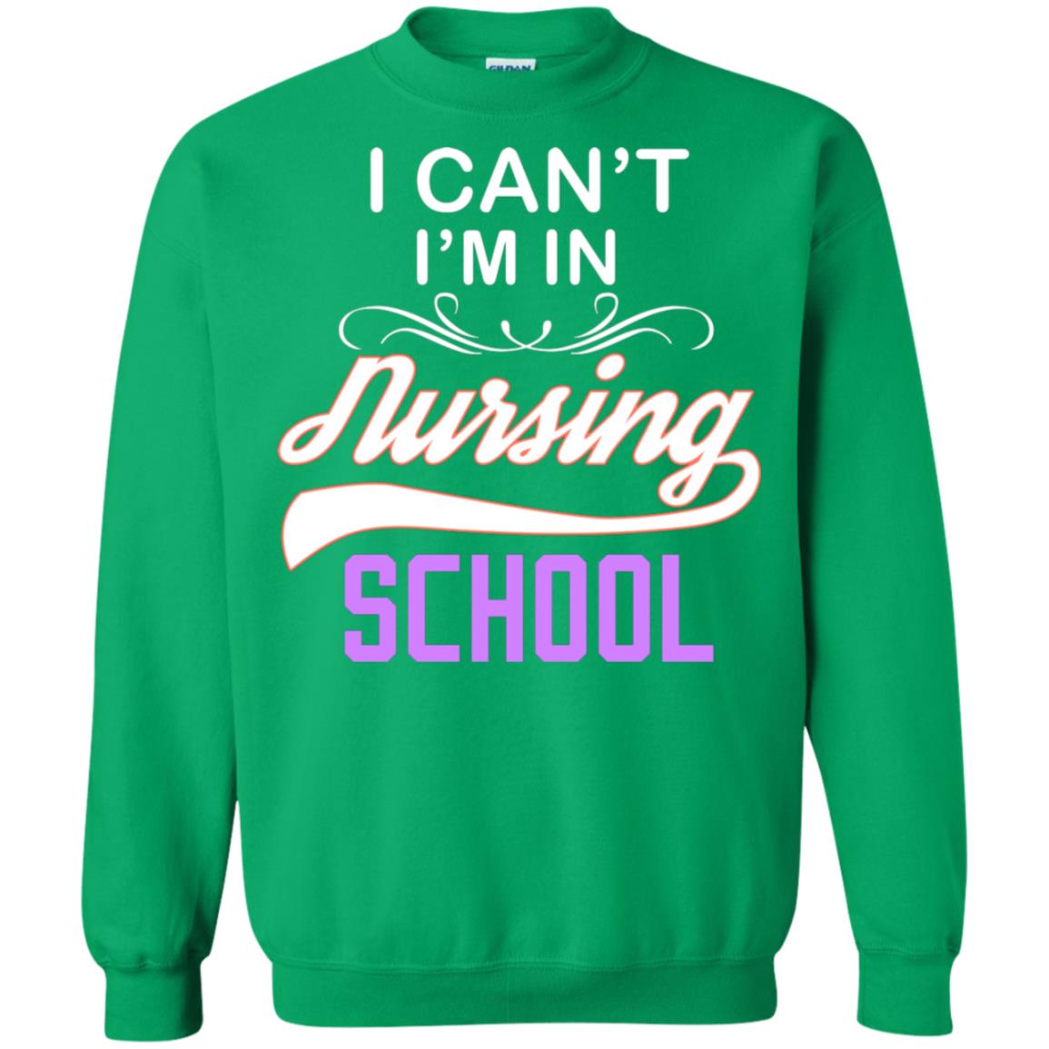 I Can't I'm In Nursing School Nurse Gift Shirt Irish Green