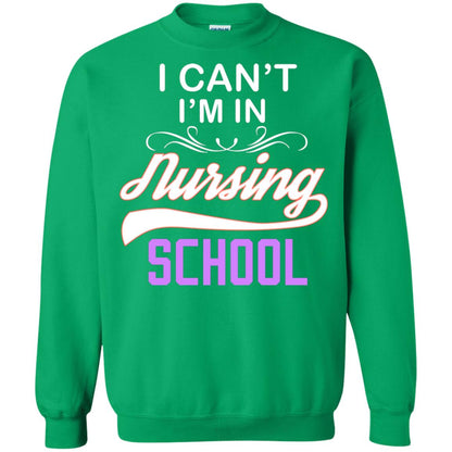 I Can't I'm In Nursing School Nurse Gift Shirt Irish Green