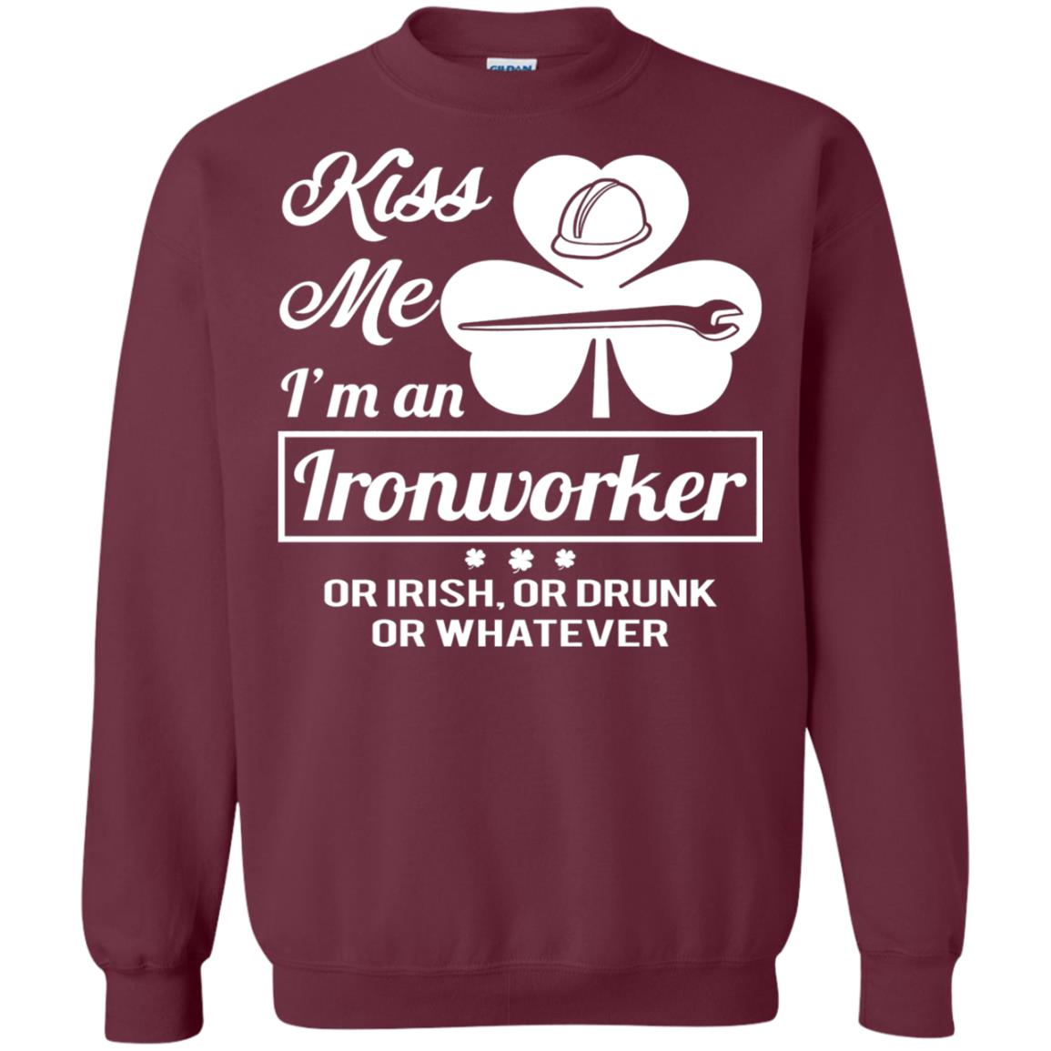 Funny St Patricks Day Shirt Kiss Me I Am An Ironworker Maroon