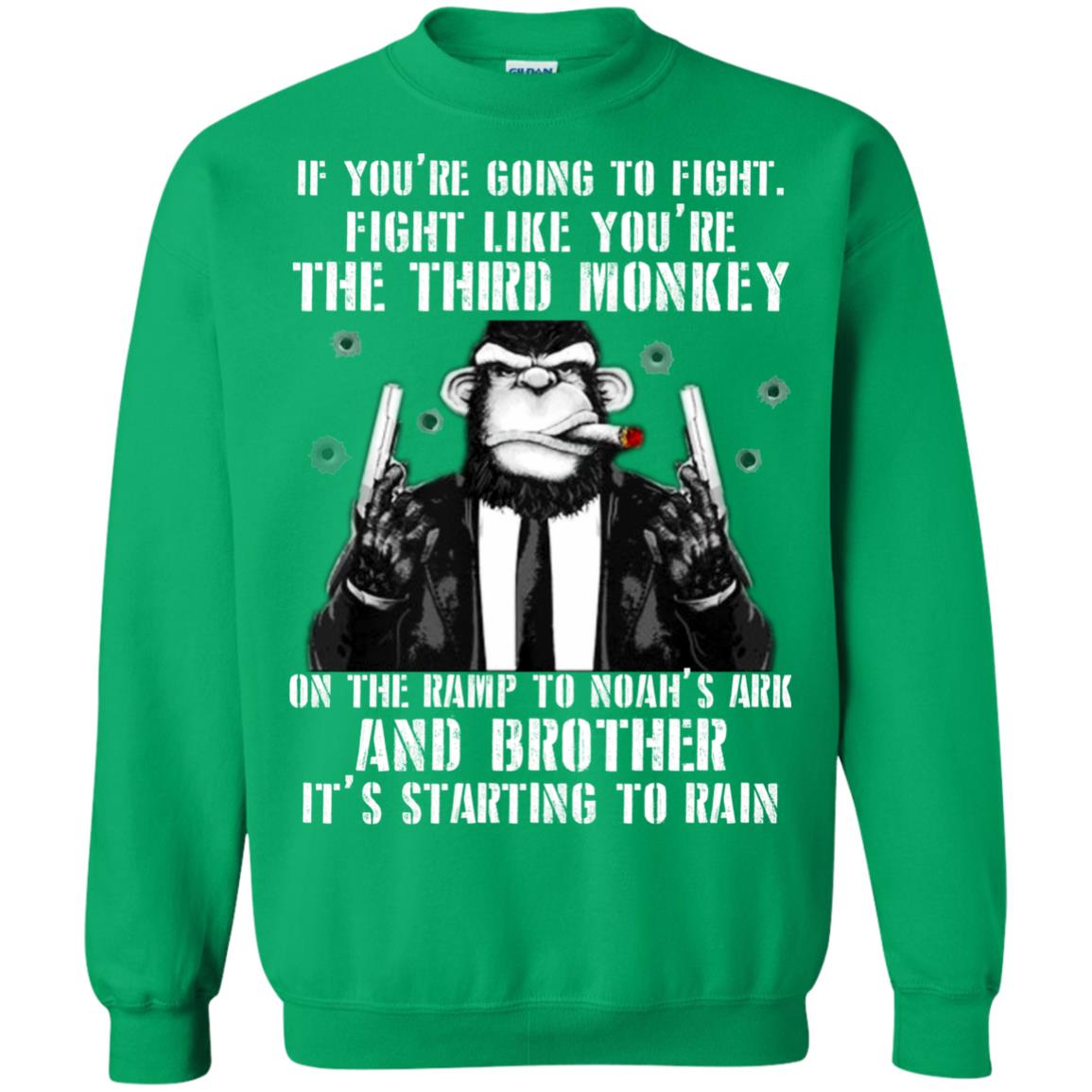 If You Are Going To Fight Fight Like You Are The Third Monkey On The Ramp And Brother Its Starting To Rain Irish Green
