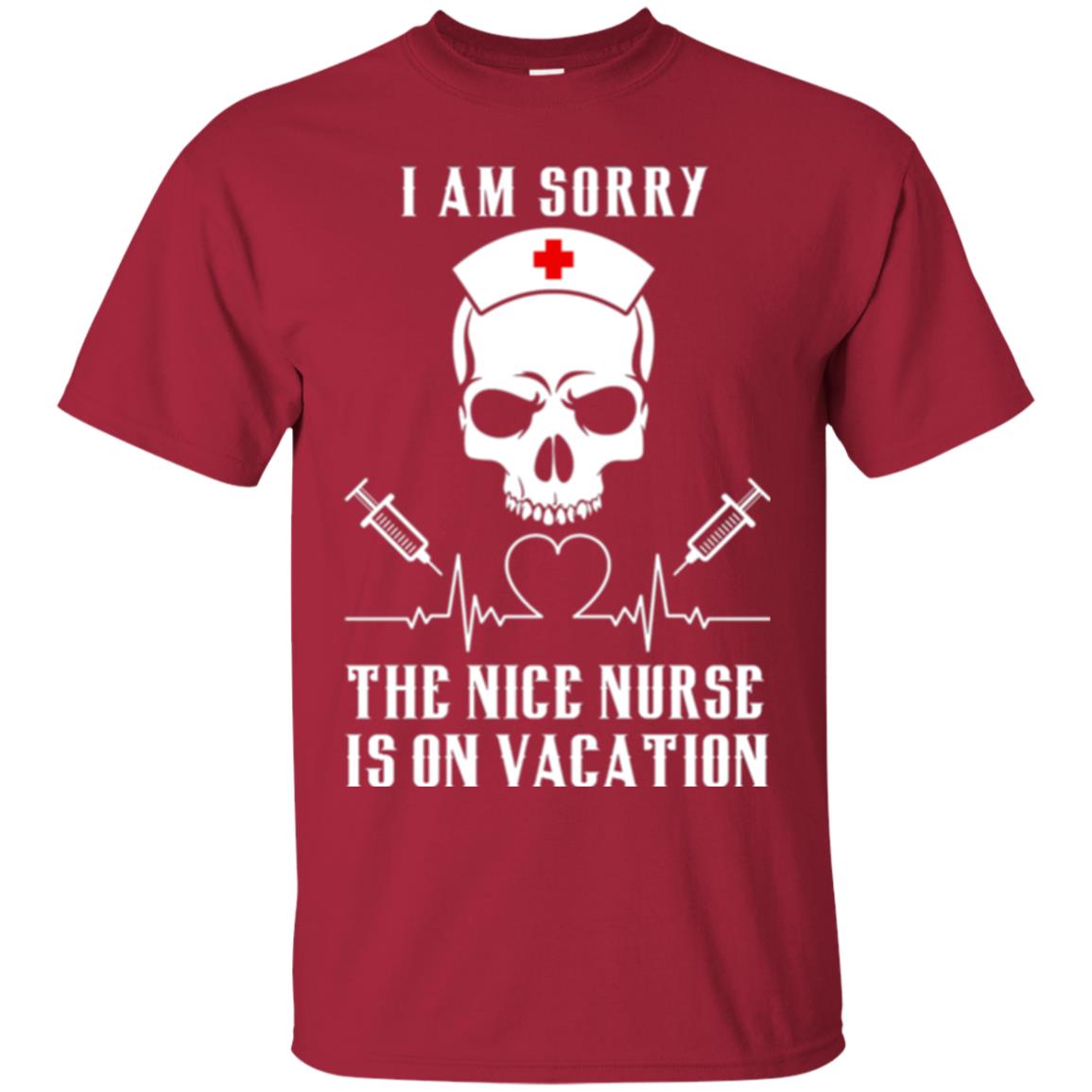 I Am Sorry The Nice Nurse Is On Vacation Nurse T-shirt Cardinal