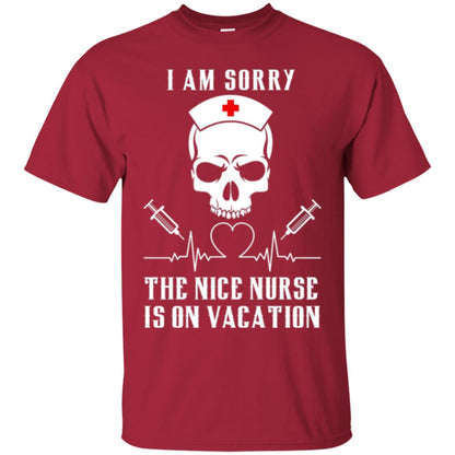I Am Sorry The Nice Nurse Is On Vacation Nurse T-shirt Cardinal