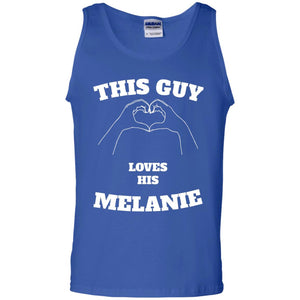 Valentine Day T-shirt This Guy Loves His Melanie