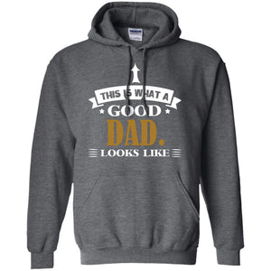 This Is What A Good Dad Look Like Shirt For Father's DayG185 Gildan Pullover Hoodie 8 oz.