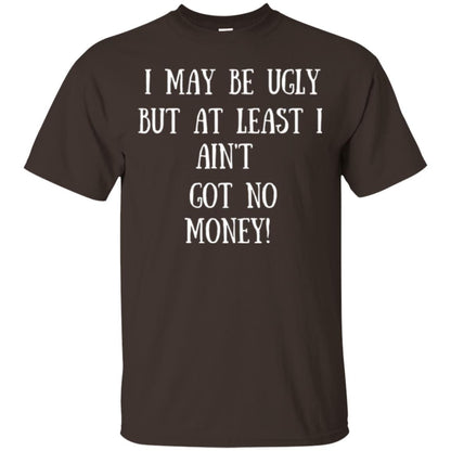 I May Be Ugly But At Least I Ain_t Got No Money Funny Saying Dark Chocolate