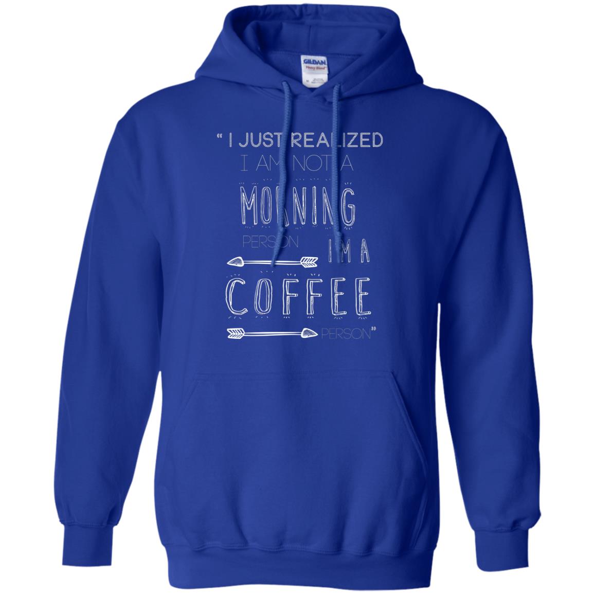 I Just Realized I Am Not A Morning Person Im A Coffee Person Shirt Royal