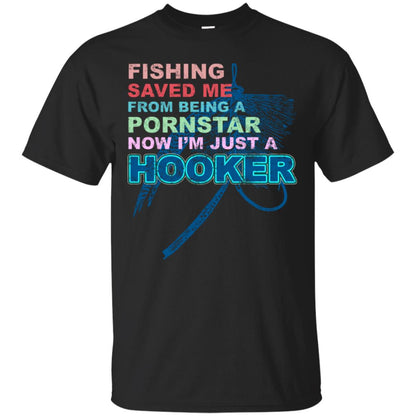 Fishing Saved Me From Being A Pornstar Now Im Just A Hooker Shirt Black