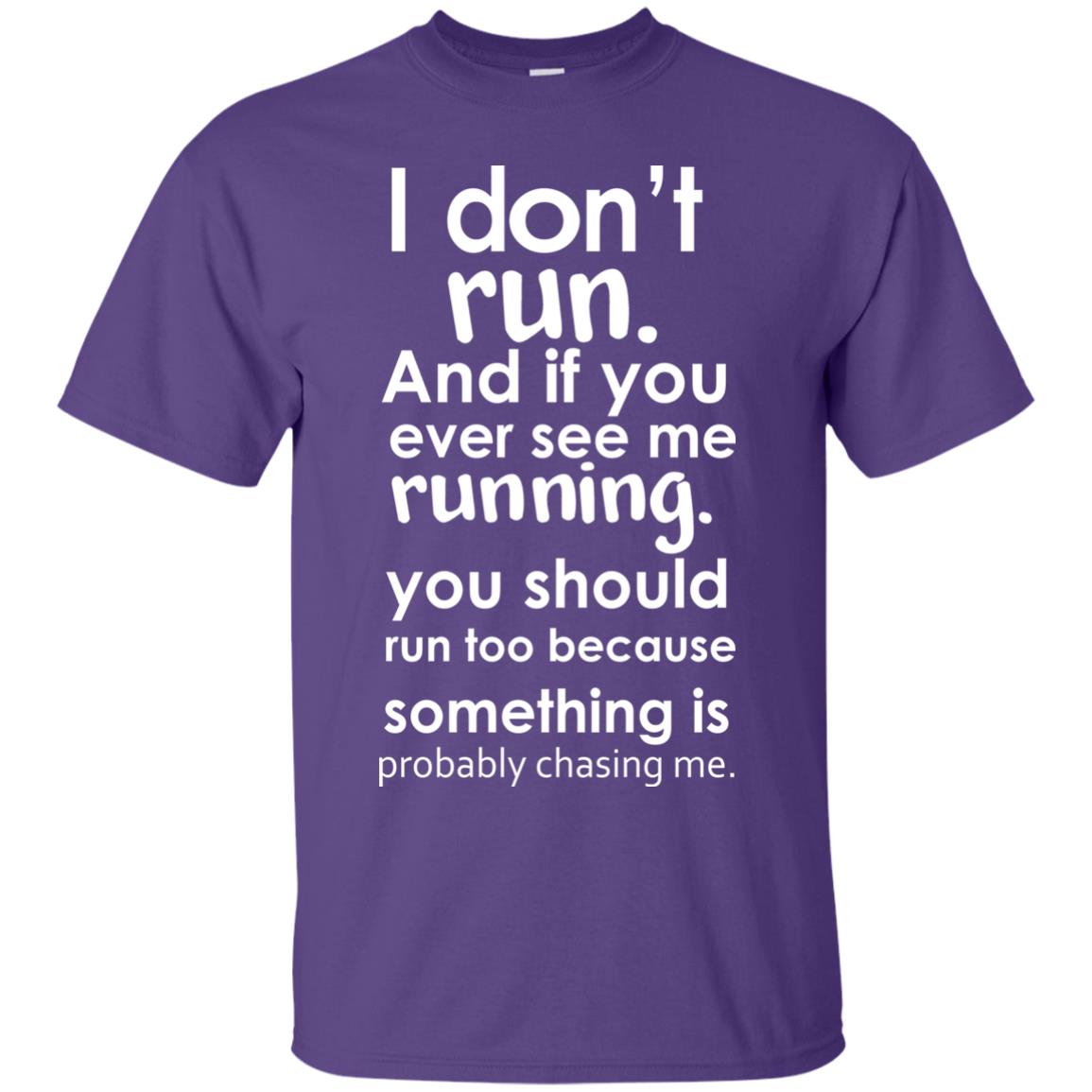 I Dont Run And If You Ever See Me Running You Should Run Too Because Something Is Probably Chasing Me Purple