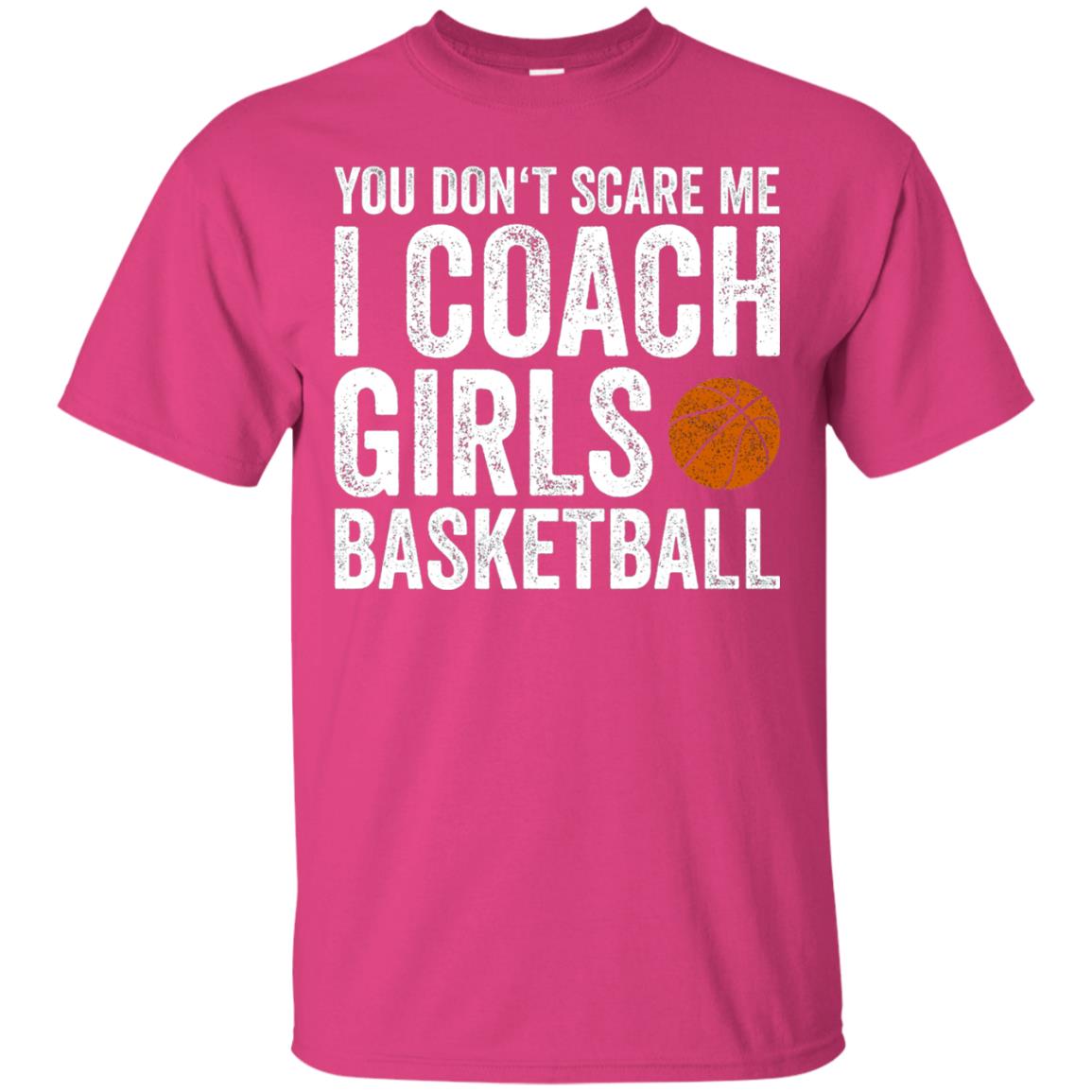 You Don_t Scare Me I Coach Girls Basketball T-shirt Heliconia
