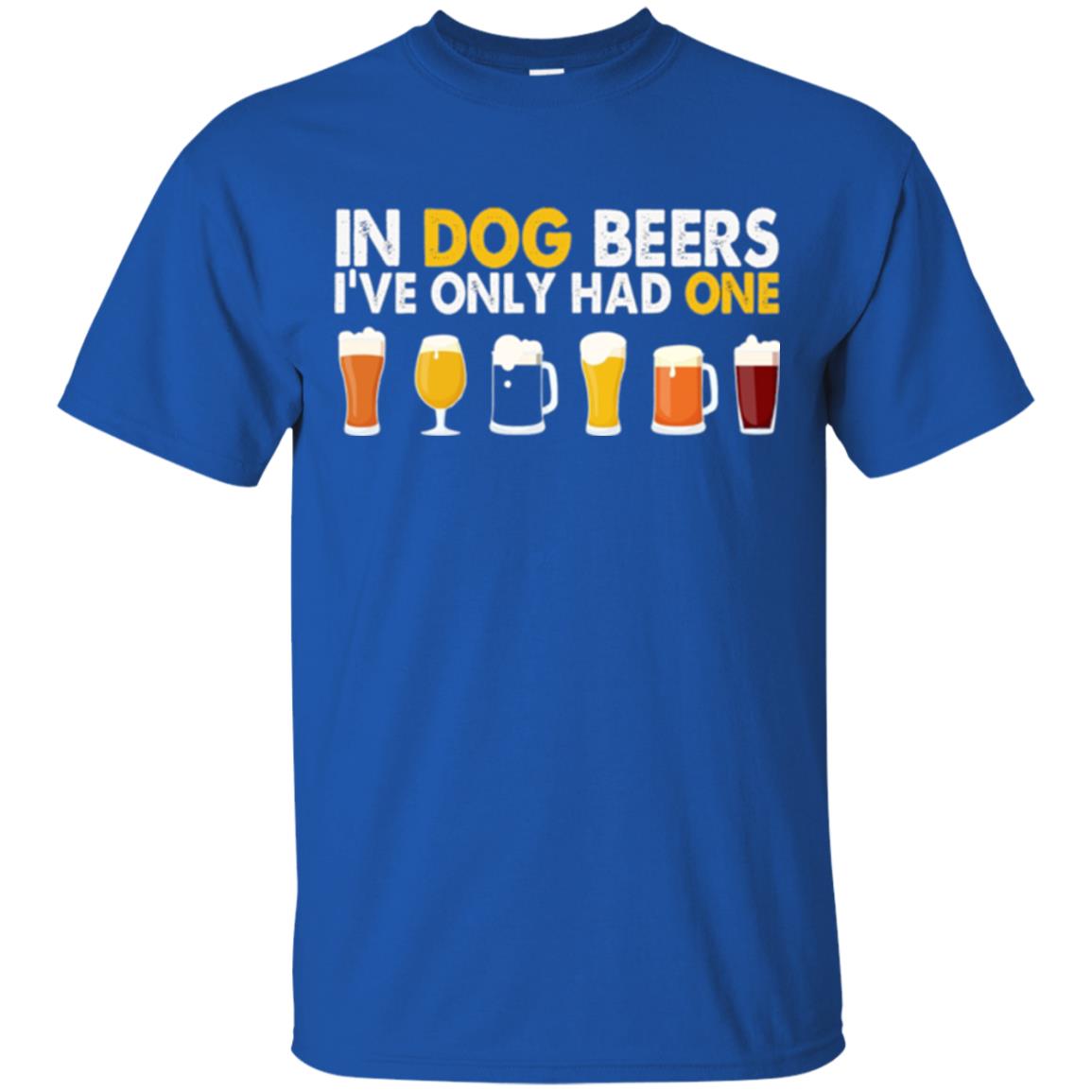 Beer T-shirt In Dog Beers I_ve Only Had One Royal