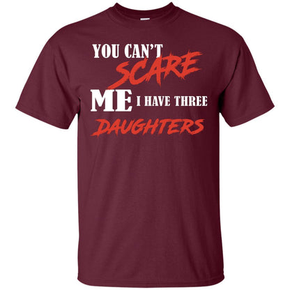 Prarents T-shirt You Can_t Scare Me I Have Three Daughters Maroon