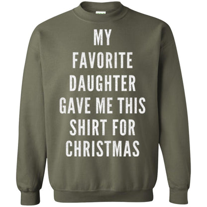Christmas T-shirt My Favorite Daughter Gave Me This Shirt For Christmas Military Green