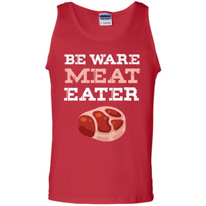 Be Ware Meat Eater Shirt= G220 Gildan 100% Cotton Tank Top