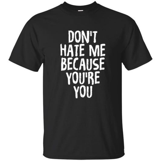 Don't Hate Me Because You_re You T-shirt Black