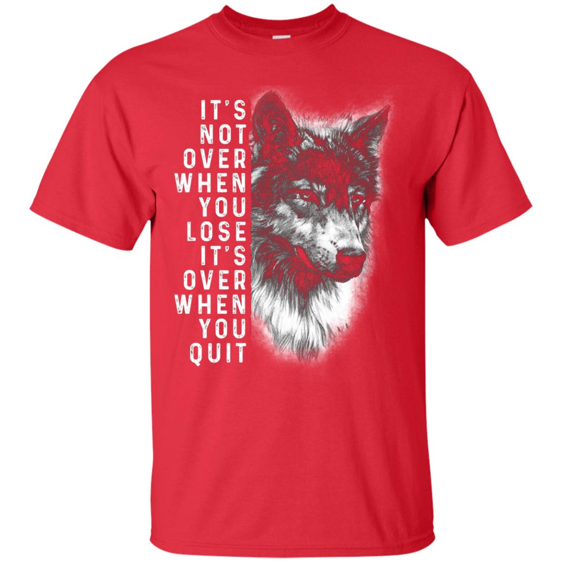 It_s Not Over When You Lose It_s Over When You Quit Shirt Red