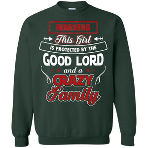 Warning This Girl Is Protected By The Good Lord And A Crazy FamilyG180 Gildan Crewneck Pullover Sweatshirt 8 oz.