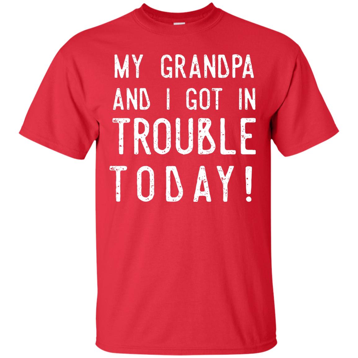 My Grandpa And I Got In Trouble Today Best Shirt For Grandkids Red