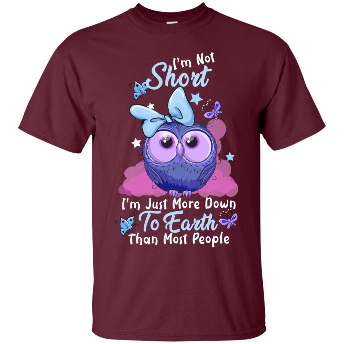 I'm Not Short I'm Just More Down To Earth Than Most People Shirt Maroon