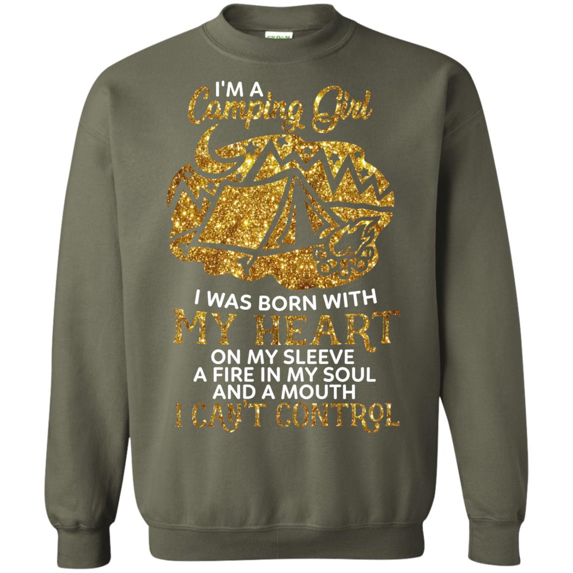 I'm A Camping Girl I Was Born With My Heart On My Sleeve A Fire In My Soul And A Mouth I Can't Control Shirt Military Green