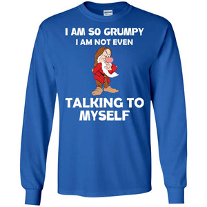 I Am So Grumpy I Am Not Even Talking To Myself ShirtG240 Gildan LS Ultra Cotton T-Shirt
