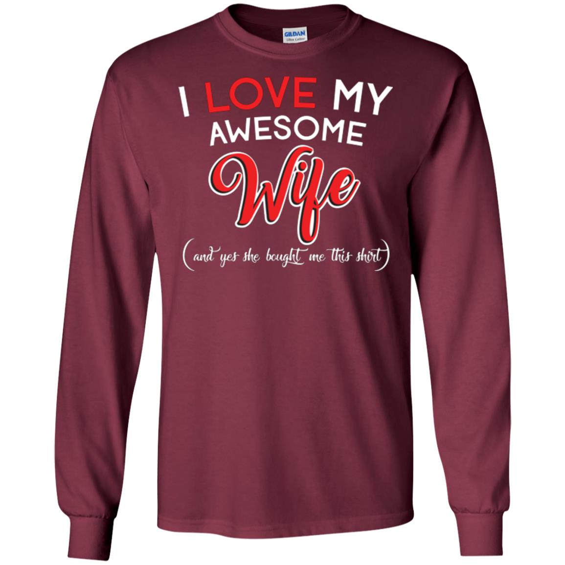 Husband T-shirt I Love My Awesome Wife And Yes She Bought Me This Shirt Maroon