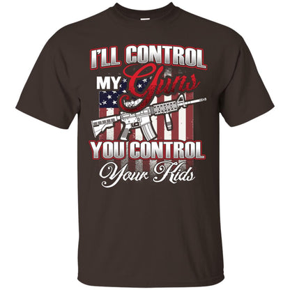 Gun Lover Shirt I Will Control My Guns You Control Your Kids Dark Chocolate