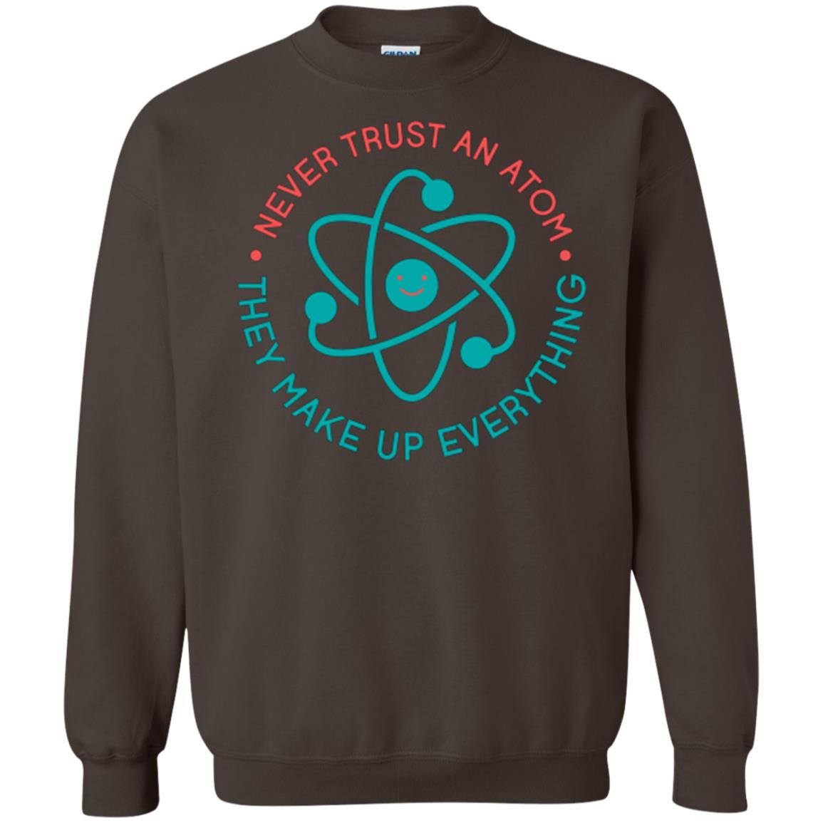 Scientist T-shirt Never Trust An Atom They Make Up Everything Dark Chocolate