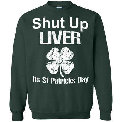 Shut Up Liver Saint Patrick_s Day T-shirt Forest Green