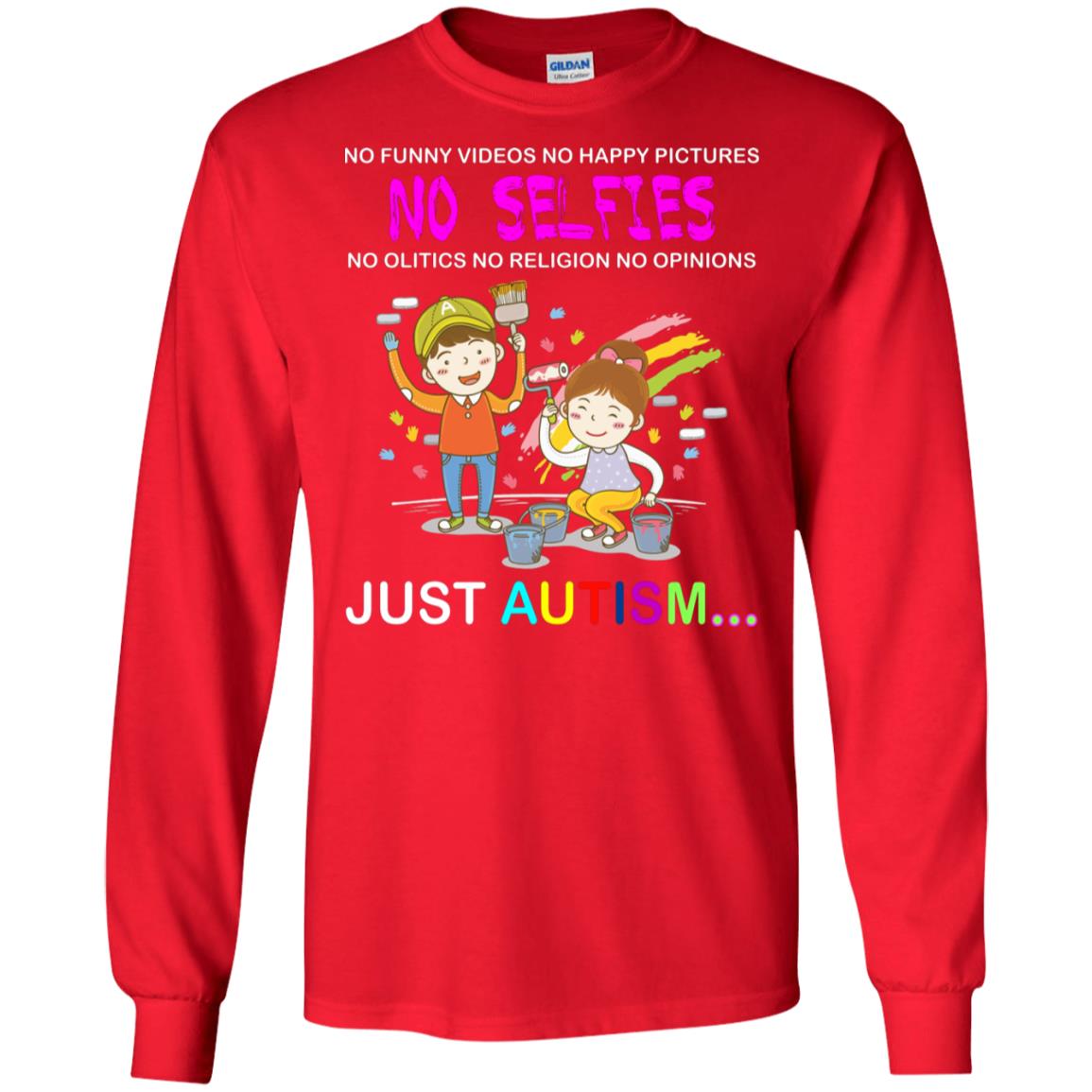 No Funny Video No Happy Pictures No Olitics No Religion No Opinions Just Autism Shirt Red