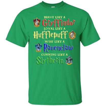 Brave Like A Gryffindor Loyal Like A Hufflepuff Harry Potter Hogwarts ShirtG200 Gildan Ultra Cotton T-Shirt