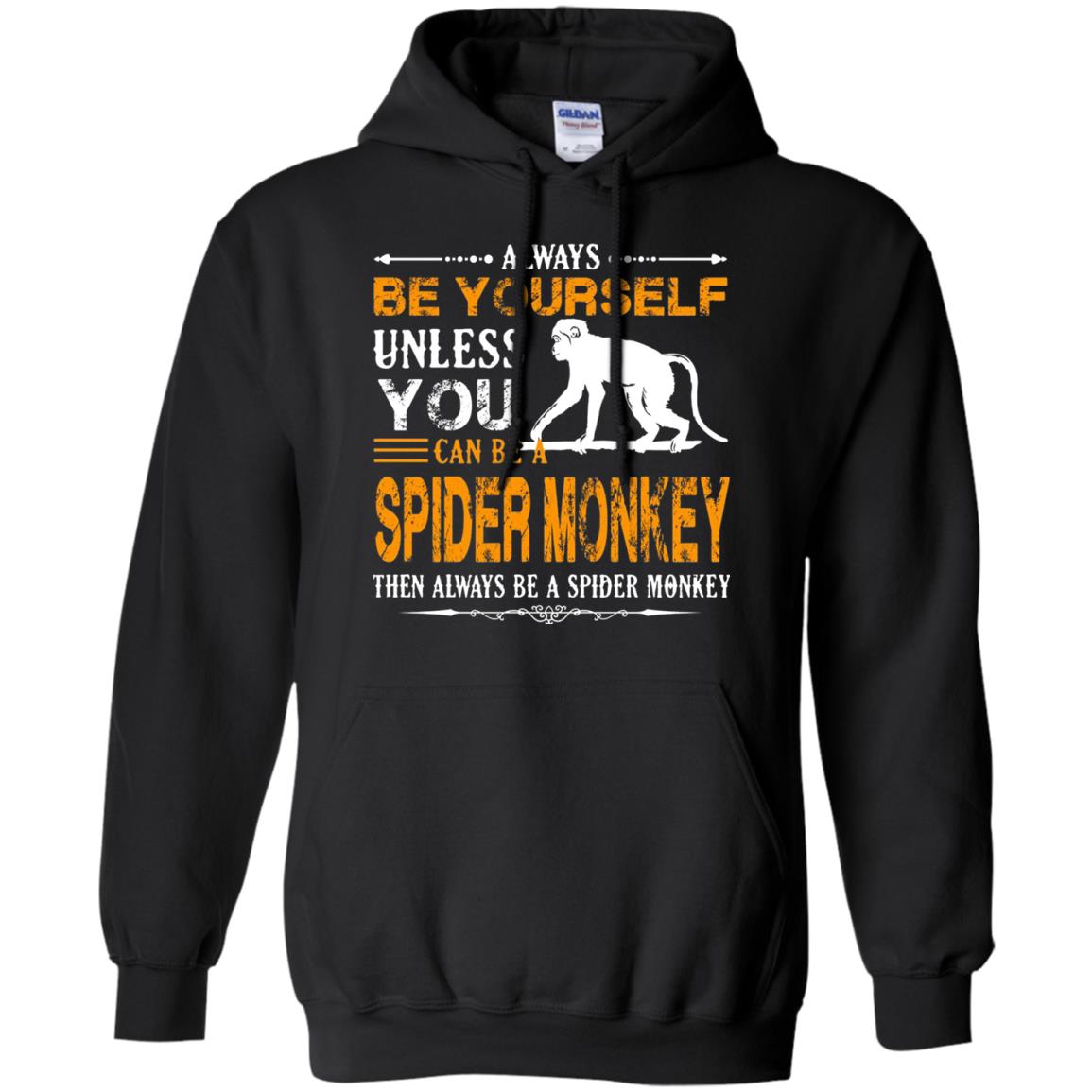 Always Be Yourself Unless You Can Be A Spider Monkey Black