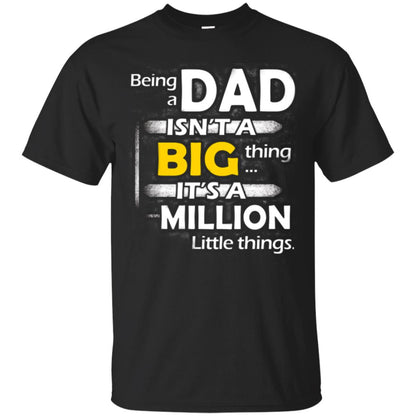 Being A Dad Isn_t A Big Thing It_s A Million Little Things Daddy T-shirt Black