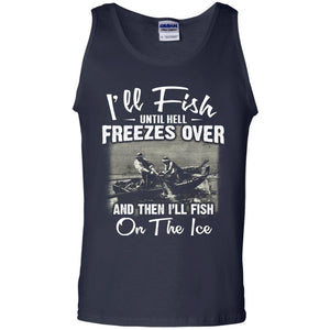 Fishing T-shirt I'll Fish Until Hell Freezes Over And Then