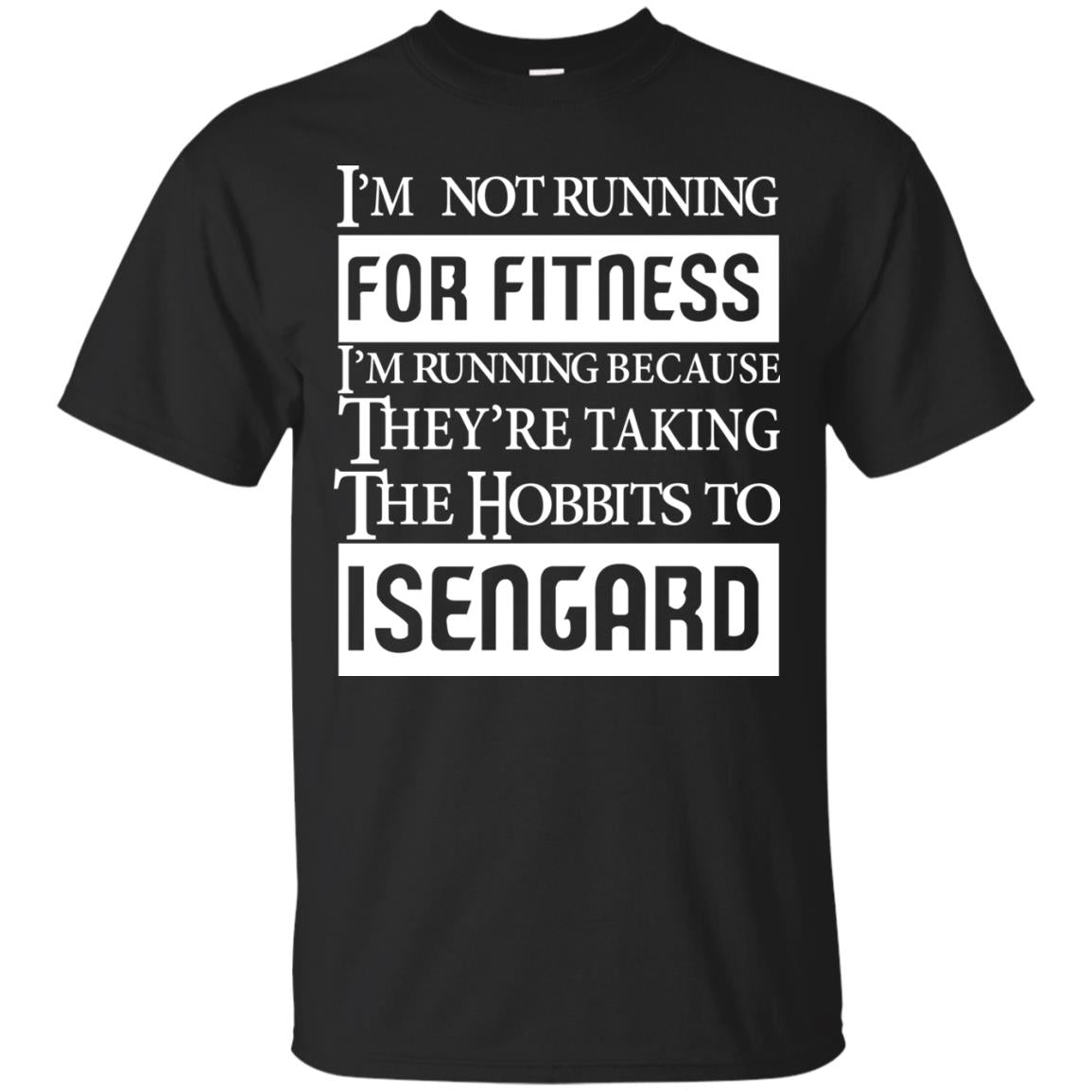 Im Not Running For Fitness Im Running Because They Are Taking The Hobbits To Isengard Black