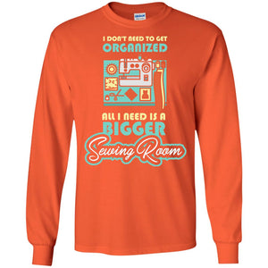 All I Need Is A Bigger Sewing Room Sewing Lover T-shirt