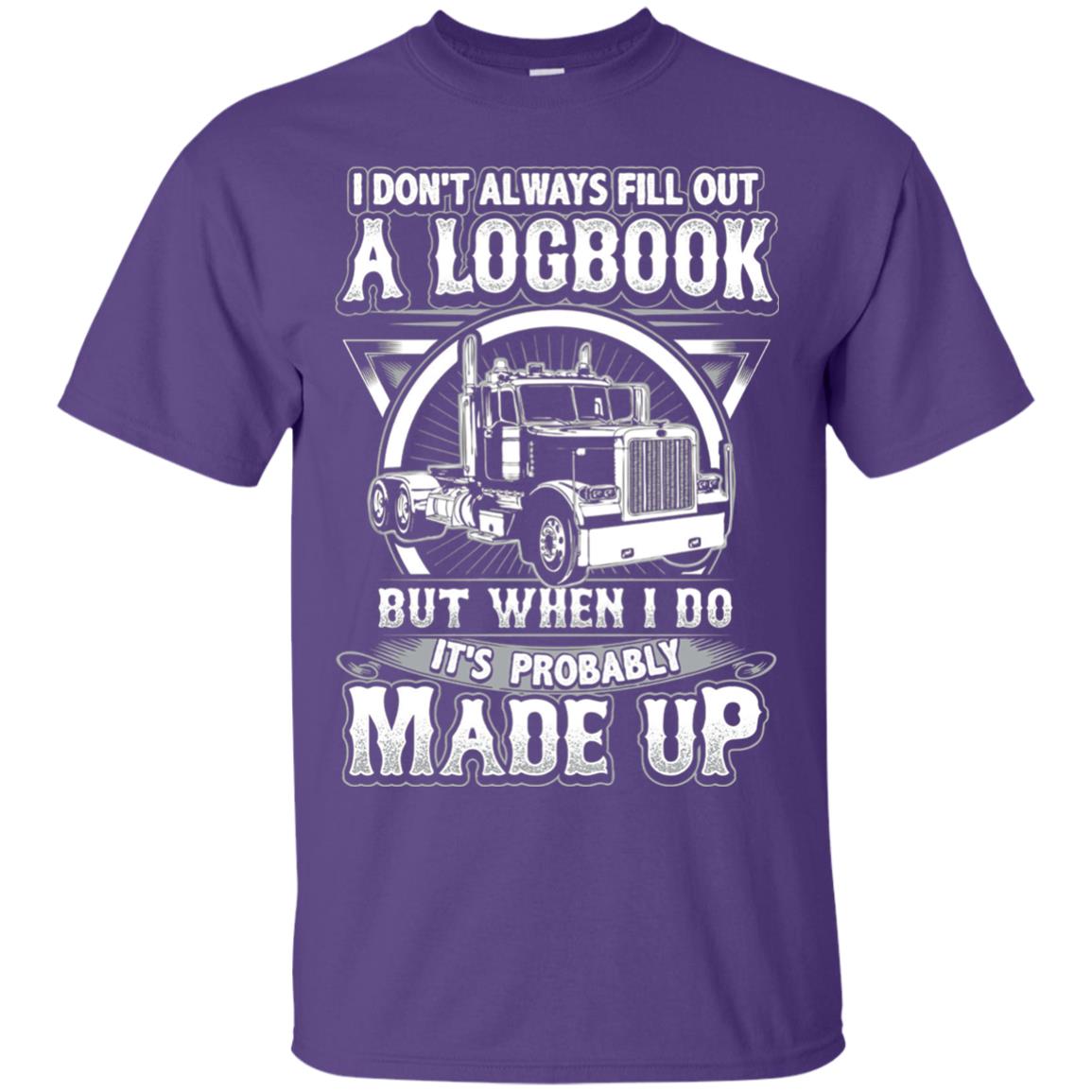 I Don_t Always Fill Out A Logbook Funny Truck Driver T-shirt Purple