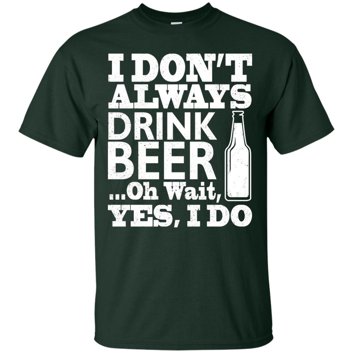 I Dont Always Drink Beer Yes I Do Shirt Forest
