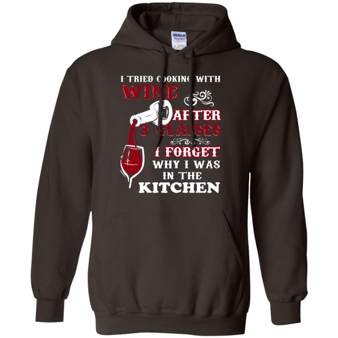 I Tried Cooking With Wine After 3 Glasses I Forget Why I Was In The Kitchen Shirt Dark Chocolate