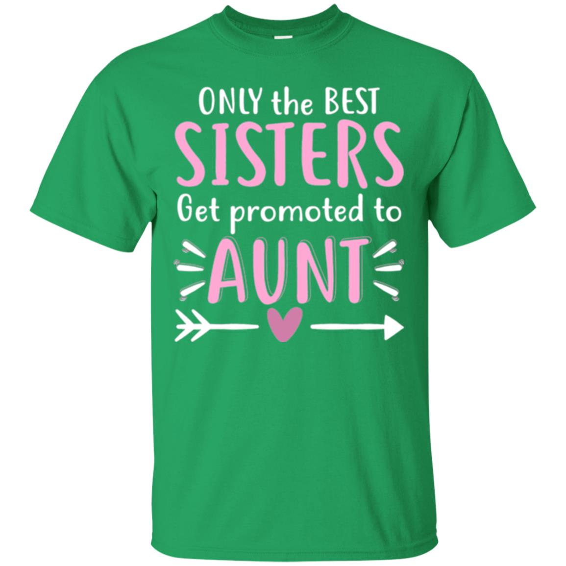 Aunt T-shirt Only The Best Sisters Get Promoted To Aunt Irish Green