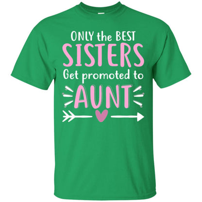 Aunt T-shirt Only The Best Sisters Get Promoted To Aunt Irish Green